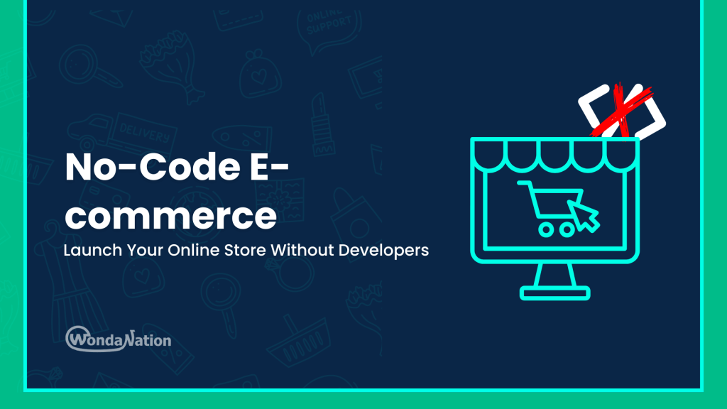 Build a No-Code Ecommerce Store: Launch Without Developers no code ecommerce launch your online store without developers